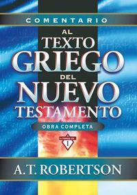 Cover image for Comentario Al Texto Griego del Nuevo Testamento