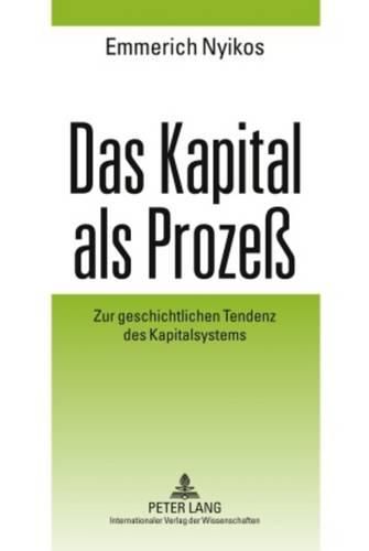 Das Kapital ALS Prozess: Zur Geschichtlichen Tendenz Des Kapitalsystems