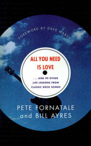 Cover image for All You Need is Love-- and 99 Other Life Lessons from Classic Rock Songs