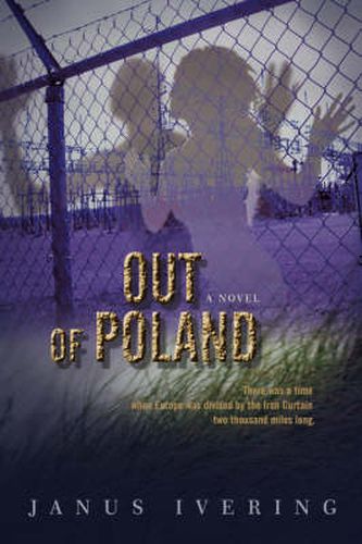 Cover image for Out Of Poland: There Was a Time When Europe Was Divided by the Iron Curtain Two Thousand Miles Long.