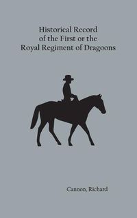 Cover image for Historical Record of the First, or the Royal Regiment of Dragoons