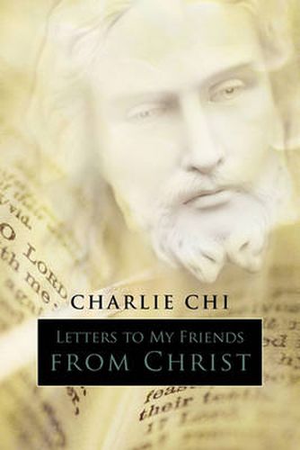 Cover image for Letters to My Friends from Christ: Part One: My Opinions on the Bible, Part Two: The Journey to Your Soul