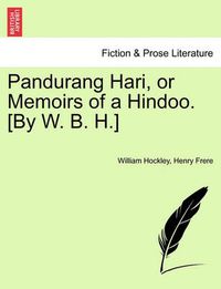 Cover image for Pandurang Hari, or Memoirs of a Hindoo. [By W. B. H.]