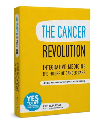 Cover image for The Cancer Revolution: Integrative Medicine - the Future of Cancer Care: Your Guide to Integrating Complementary and Conventional Medicine