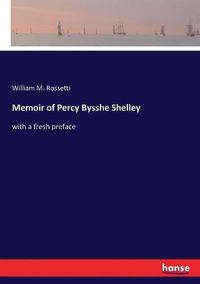 Cover image for Memoir of Percy Bysshe Shelley: with a fresh preface