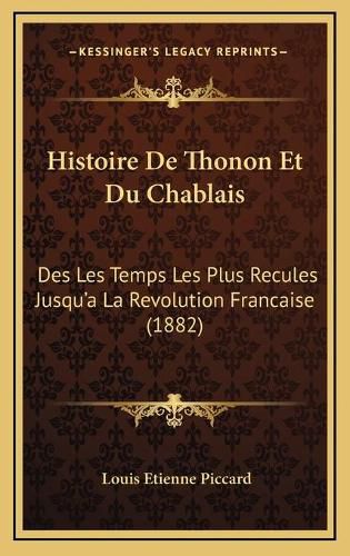 Cover image for Histoire de Thonon Et Du Chablais: Des Les Temps Les Plus Recules Jusqu'a La Revolution Francaise (1882)