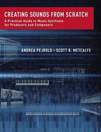 Cover image for Creating Sounds from Scratch: A Practical Guide to Music Synthesis for Producers and Composers