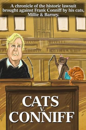 Cover image for Cats V. Conniff: A chronicle of the historic lawsuit brought against Frank Conniff by his cats, Millie & Barney