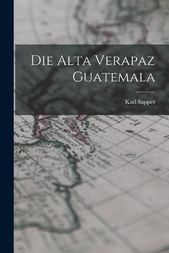 Cover image for Die Alta Verapaz Guatemala