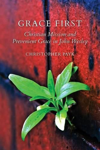 Grace First: Christian Mission and Prevenient Grace in John Wesley