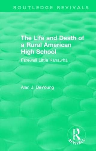 Cover image for The Life and Death of a Rural American High School: Farewell Little Kanawha