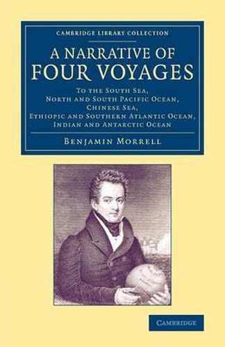 Cover image for A Narrative of Four Voyages: To the South Sea, North and South Pacific Ocean, Chinese Sea, Ethiopic and Southern Atlantic Ocean, Indian and Antarctic Ocean