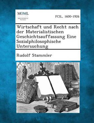 Cover image for Wirtschaft Und Recht Nach Der Materialistischen Geschichtsauffassung Eine Sozialphilosophische Untersuchung