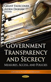 Cover image for Government Transparency & Secrecy: Measures, Access & Policies