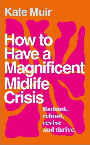 Cover image for How to Have a Magnificent Midlife Crisis
