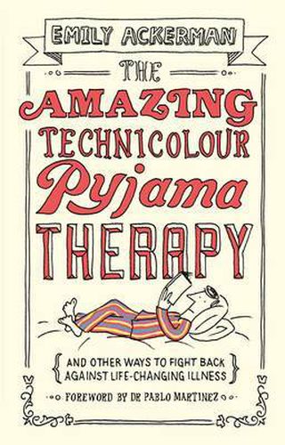 Cover image for The Amazing Technicolour Pyjama Therapy: And Other Ways to Fight Back Against Life-Changing Illness