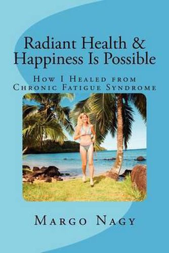 Cover image for Radiant Health & Happiness Is Possible: How I Healed from Chronic Fatigue Syndrome