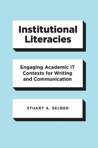 Cover image for Institutional Literacies: Engaging Academic IT Contexts for Writing and Communication