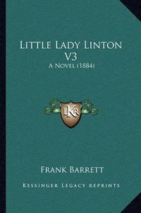 Cover image for Little Lady Linton V3: A Novel (1884)