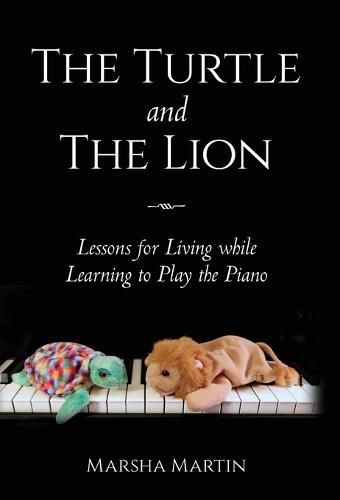 Cover image for The Turtle and The Lion: Lessons for Living while Learning to Play the Piano