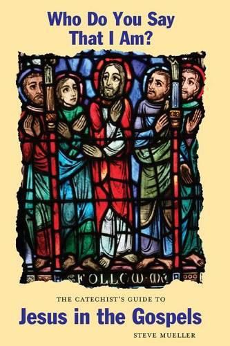 Cover image for Who Do You Say That I Am? the Catechist's Guide to Jesus in the Gospels