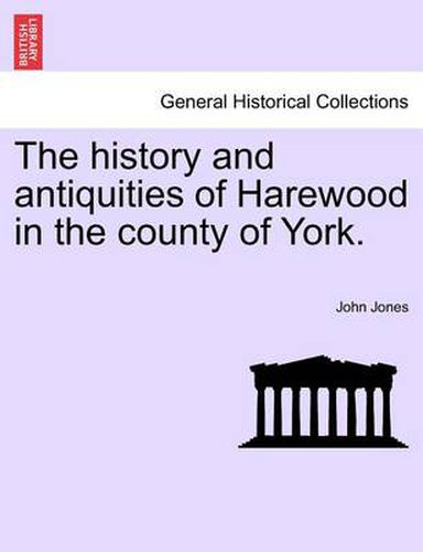 Cover image for The History and Antiquities of Harewood in the County of York.