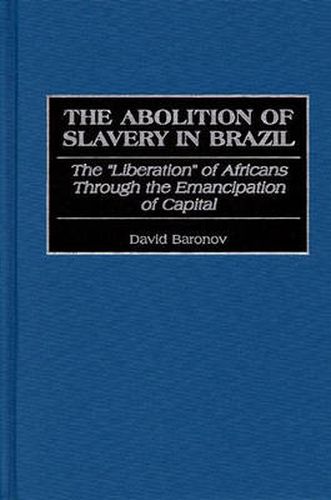 Cover image for The Abolition of Slavery in Brazil: The Liberation of Africans Through the Emancipation of Capital