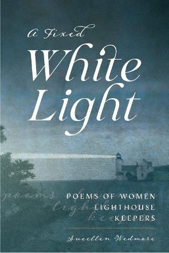 Cover image for A Fixed White Light: Poems of Women Lighthouse Keepers