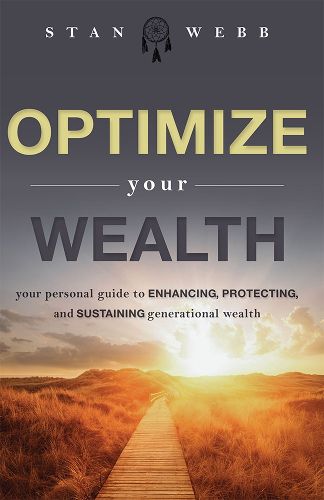 Cover image for Optimize Your Wealth: Your Personal Guide to Enhancing, Protecting, and Sustaining Generational Wealth