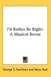 Cover image for I'd Rather Be Right: A Musical Revue