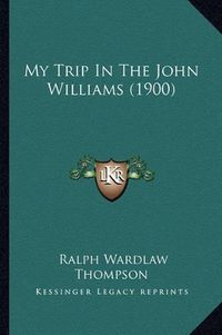 Cover image for My Trip in the John Williams (1900)