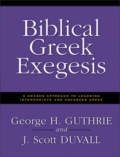 Cover image for Biblical Greek Exegesis: A Graded Approach to Learning Intermediate and Advanced Greek