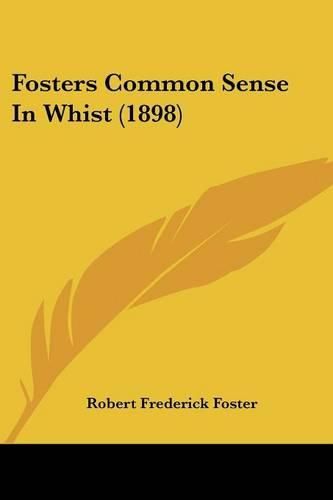 Cover image for Fosters Common Sense in Whist (1898)