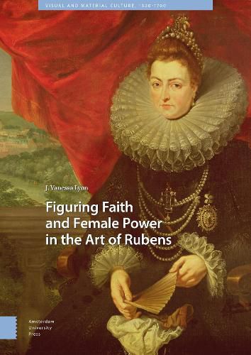 Cover image for Figuring Faith and Female Power in the Art of Rubens