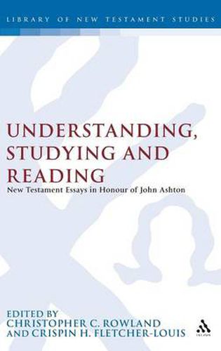 Cover image for Understanding, Studying and Reading: New Testament Essays in Honour of John Ashton