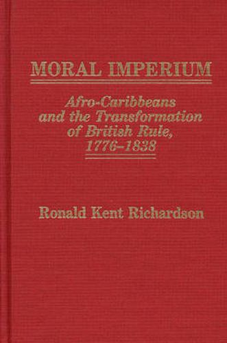 Cover image for Moral Imperium: Afro-Caribbeans and the Transformation of British Rule, 1776-1838