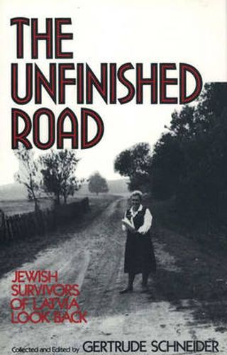 Cover image for The Unfinished Road: Jewish Survivors of Latvia Look Back