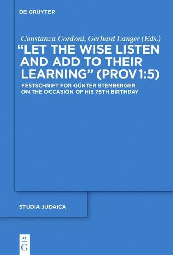 Cover image for Let the Wise Listen and add to Their Learning  (Prov 1:5): Festschrift for Gunter Stemberger on the Occasion of his 75th Birthday