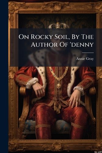 Cover image for On Rocky Soil, by the Author of 'Denny