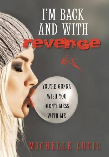 Cover image for I'm Back and with Revenge: You're Gonna Wish You Didn't Mess with Me