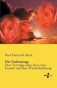 Cover image for Die Gudrunsage: Drei Vortrage uber ihre erste Gestalt und ihre Wiederbelebung