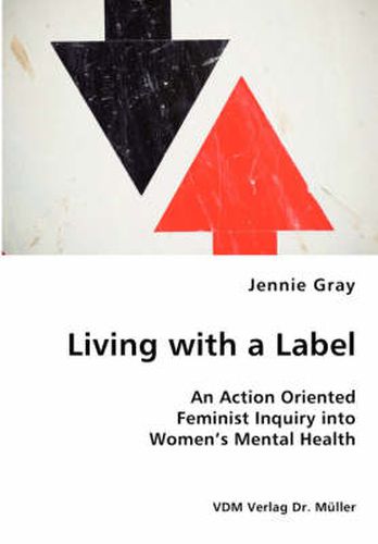 Cover image for Living with a Label - An Action Oriented Feminist Inquiry into Women's Mental Health