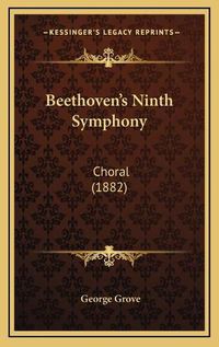 Cover image for Beethoven's Ninth Symphony: Choral (1882)