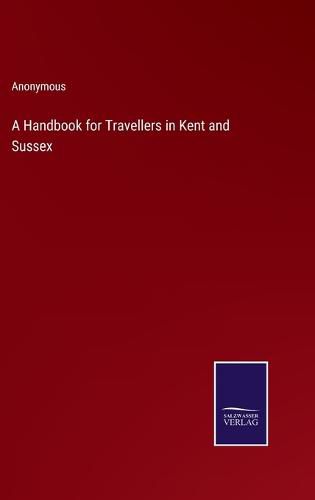 Cover image for A Handbook for Travellers in Kent and Sussex