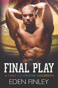 Cover image for Final Play: A Fake Boyfriend Vacation