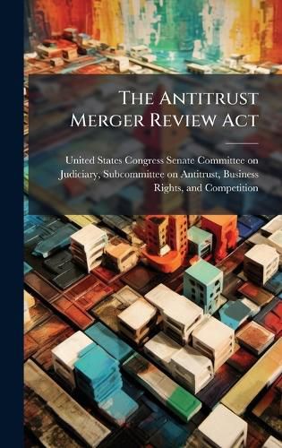 Cover image for The Antitrust Merger Review Act