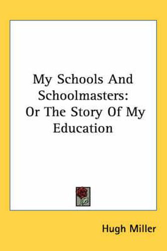 Cover image for My Schools and Schoolmasters: Or the Story of My Education