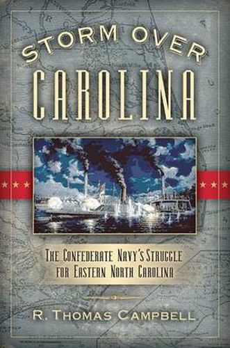 Cover image for Storm Over Carolina: The Confederate Navy's Struggle for Eastern North Carolina