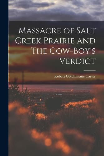 Cover image for Massacre of Salt Creek Prairie and The Cow-Boy's Verdict