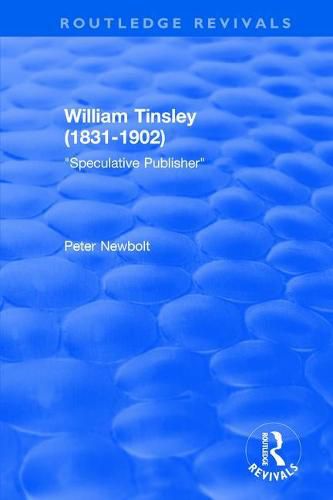 Cover image for William Tinsley (1831-1902): Speculative Publisher: Speculative Publisher